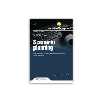 Scenario Planning. Per Presagire Piu' Che Prevedere L'evoluzione Di Un Business -  - Ipsoa - 9788821747243