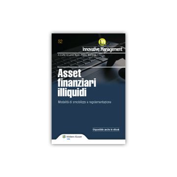 Asset Finanziari Illiquidi. Modalita' Di Smobilizzo, Regolamentazione - Bianchi Fabio; Rizzi Luigi - Ipsoa - 9788821747250