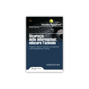 Sicurezza Delle Informazioni. Educare L'azienda. Progettare, Attuare E Mantenere Un Programma Di Security Awareness E Training - Bonacina Stefano - Ipsoa - 9788821747267