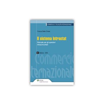 Il Sistema Intrastat. Manuale Per Gli Operatori Intracomunitari  - Delle Chiaie Franca - Ipsoa - 9788821747380