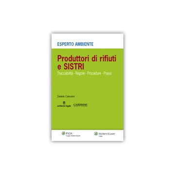 Produttori Di Rifiuti E Sistri. Tracciabilita', Regole, Procedure, Prassi - Carissimi Daniele - Ipsoa - 9788821747878