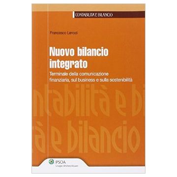 Nuovo Bilancio Integrato. Terminale Della Comunicazione Finanziaria, Sul Business E Sulla Sostenibilita' - Lenoci Francesco - Ipsoa - 9788821749650