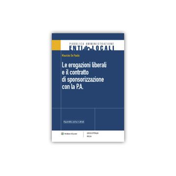 Le Erogazioni Liberali E Il Contratto Di Sponsorizzazione Con La P.a.  - De Paolis Maurizio - Ipsoa - 9788821751424