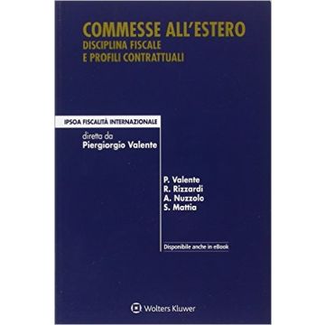 Commesse all'estero - Disciplina fiscale e profili contrattuali   [Valente - Ipsoa]