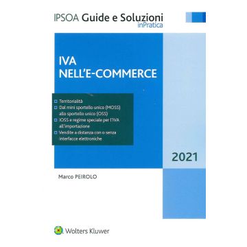Iva nell'e-commerce 2021 - Territorialità - Dal mini sportello unico (MOSS) allo sportello unico (OSS) - IOSS e regime speciale per l'IVA all'importazione - Vendite a distanza c...