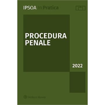 Procedura penale 2022 [Inpratica - Ipsoa] - Tutti gli istituti del procedimento e del processo penale ordinario, dei procedimenti speciali, dei procedimenti para-penali