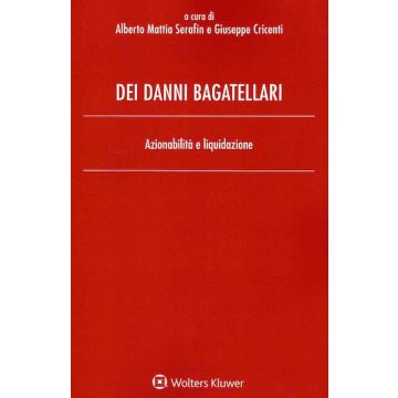 Dei danni bagatellari. Azionabilità e liquidazione. Azionabilità e liquidazione - Danni "essenzialmente" bagatellari (vacanza rovinata, rumori ed altre immissioni, danni nuziali, emozionali) e Danni "occasionalmente" bagatellari (da trasporto, danni all'a