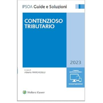 Contenzioso tributario 2023 - Organi e oggetto della giurisdizione tributaria, processo di primo grado, impugnazioni, esecuzione della sentenza, vicende del processo tributario, contributo unificato atti giudiziari, processo telematico
