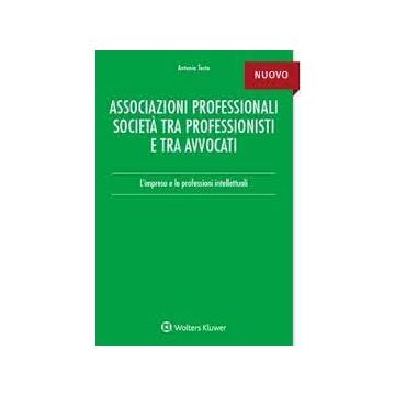 Associazioni professionali società tra professionisti e tra avvocati. L'impresa e le professioni intellettuali