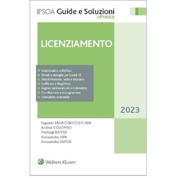 Licenziamento 2023 - Individuale e collettivo - Divieti e deroghe per Covid-19 - Discriminatorio, nullo e ritorsivo - Inefficace e illegittimo - Regime sanzionatorio e indennizzo - Conciliazione e impugnazione - Formulario essenziale