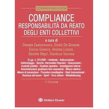 Compliance. Responsabilità da reato degli enti collettivi. 231, Banche, intermediari finanziari, assicurazioni, Reati transnazionali, Ambiente e Sicurezza del lavoro, Anticorruzione (Commentari Ipsoa) e misure di prevenzione, Whistleblowing 
