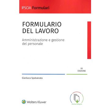 Formulario del lavoro. Amministrazione e gestione del personale 12/ed. 2024 (Spolverato Gianluca - Ipsoa)