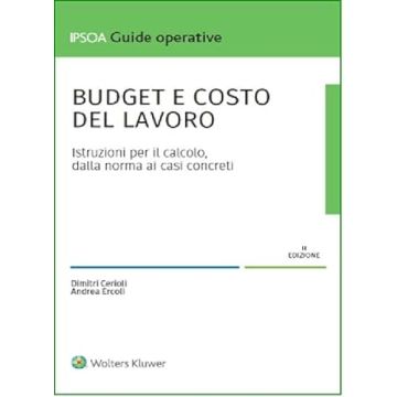 Budget e costo del lavoro. Istruzioni per il calcolo, dalla norma ai casi concreti (Cerioli, Pappalardo, Ercoli - Ipsoa)
