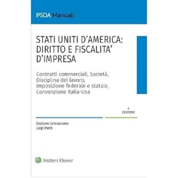 Stati Uniti d'America: diritto e fiscalità d'impresa 2024 (I Manuali Ipsoa - Iannaccone)