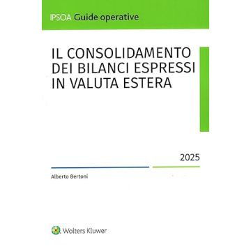 Il consolidamento dei bilanci espressi in valuta estera 2025 (Bertoni Alberto - IPSOA)
