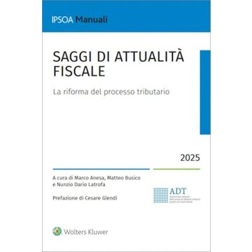 Saggi di attualità fiscale. La riforma del processo tributario (Anesa, Busico, Latrofa - IPSOA)