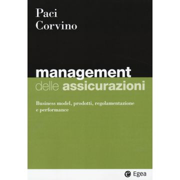 Management delle assicurazioni. Business model, prodotti, regolamentazione e performance
