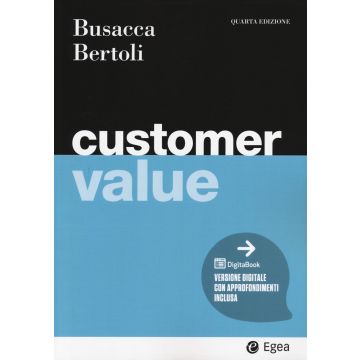Customer value. Con DigitaBook 4/ed. 2024 (Busacca Bruno;Bertoli Giuseppe - Egea)