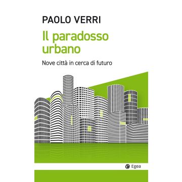 Il paradosso urbano. Nove città in cerca di futuro