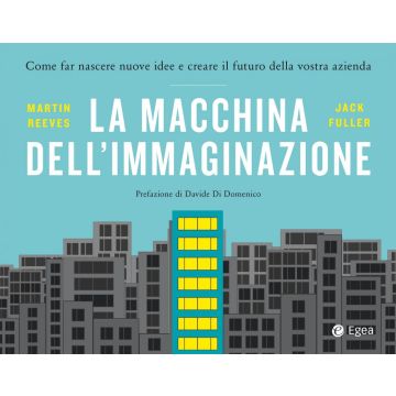 La macchina dell'immaginazione. Come far nascere nuove idee e creare il futuro della vostra azienda