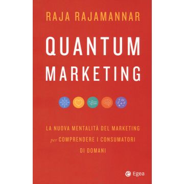 Quantum marketing. La nuova mentalità del marketing per comprendere i consumatori di domani