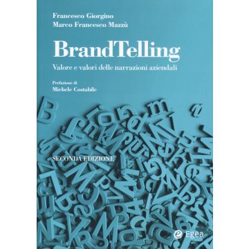 BrandTelling. Valore e valori delle narrazioni aziendali 2/ed. 2024 (Giorgino Francesco;Mazzù Marco Francesco - Egea)