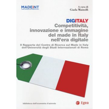 Digitaly. Competitività, innovazione e immagine del Made in Italy nell'era digitale. Il Rapporto del Centro di Ricerca sul Made In Italy dell'Università degli Studi Internazionali di Roma
