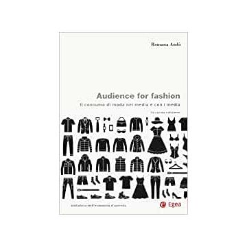 Audience for fashion. Consumare moda nei media e con i media 2/ed.