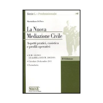 La Nuova Mediazione Civile. Aspetti Pratici, Casistica E Profili Operativi  - Di Pirro Massimiliano - Simone - 9788824433006