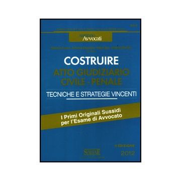 Costruire. Atto Giudiziario Civile­penale. Tecniche E Strategie Vincenti -  - Simone - 9788824434713