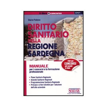 Diritto Sanitario Della Regione Sardegna. Manuale Per I Concorsi E La Formazione Professionale - Podesva Sharon - Simone - 9788824434775