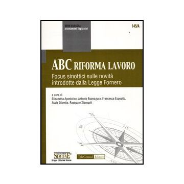 Abc Riforma Lavoro. Focus Sinottici Sulle Novita' Introdotte Dalla Legge Fornero -  - Simone - 9788824434904