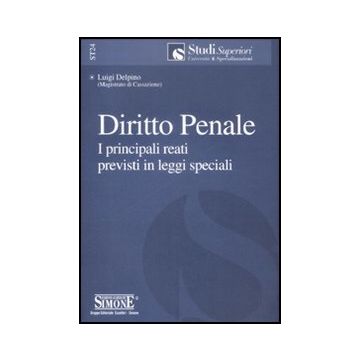 Diritto Penale. I Principali Reati Previsti In Leggi Speciali - Delpino Luigi - Simone - 9788824466943