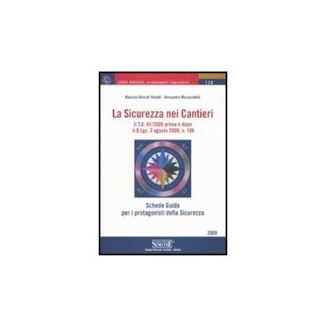 La Sicurezza Nei Cantieri. Schede Guida Per I Protagonisti Della Sicurezza  - Biolcati Rinaldi Maurizio; Mazzucchelli Alessandro - Simone - 9788824469548
