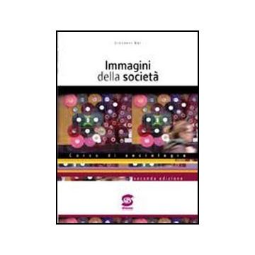 Immagini Della Societa'. Corso Di Sociologia. Per Il Triennio Delle Scuole Superiori - Bai Giovanni - Simone - 9788824470346