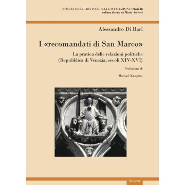 I «recomandati di San Marco». La pratica delle relazioni politiche (Repubblica di Venezia, secoli XIV-XVI)