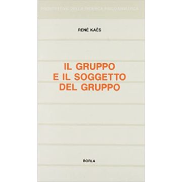 Il gruppo e il soggetto del gruppo. Elementi per una teoria psicoanalitica del gruppo