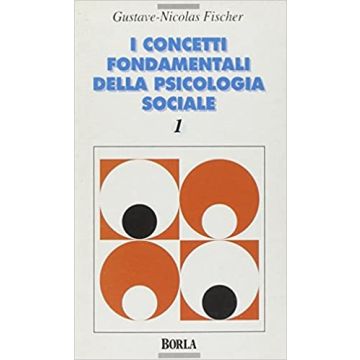 I concetti fondamentali della psicologia sociale. Vol. 1