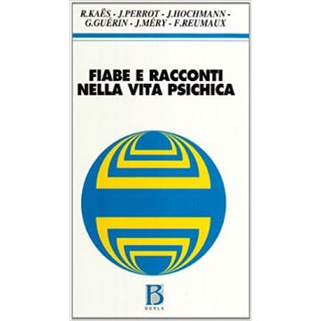 Fiabe e racconti nella vita psichica (Kaes Renè; Perrot Jean; Hochmann J; Guerin G.; Verdolin Antonio - Borla)