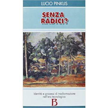 Senza radici? Identità e processi di trasformazione nell'era tecnologica