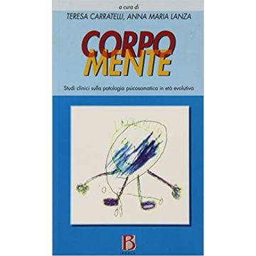 Corpo mente. Studi clinici sulla patologia psicosomatica in età evolutiva