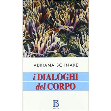 I dialoghi del corpo. Un approccio olistico alla salute e alla malattia
