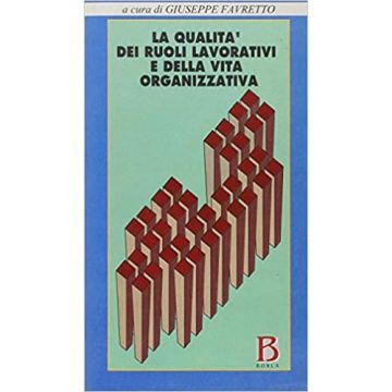 La qualità dei ruoli lavorativi e della vita organizzativa. Modelli e metodi di ricerca