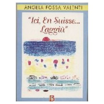 Ici, en Suisse... Laggiù