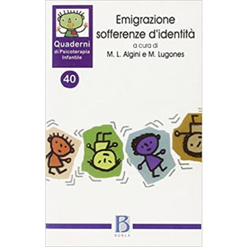 Quaderni di psicoterapia infantile. Vol. 40: Emigrazione sofferenze d'identità