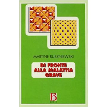 Di fronte alla malattia grave. Pazienti, famiglie, operatori sanitari