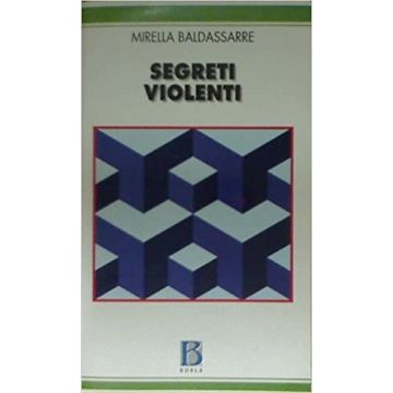 Segreti violenti. Abusi sessuali e perversioni (Baldassarre Mirella - Borla)