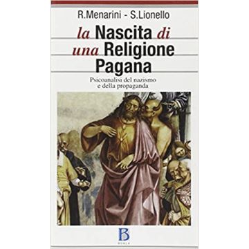 La nascita di una religione pagana. Psicanalisi del nazismo e della propaganda
