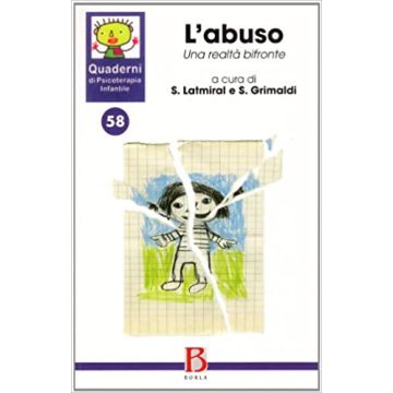 Quaderni di psicoterapia infantile. Vol. 58: L'abuso. Una realtà bifronte