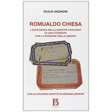 Romualdo Chiesa. L'esperienza della sinistra cristiana di uno studente con la passione della libertà